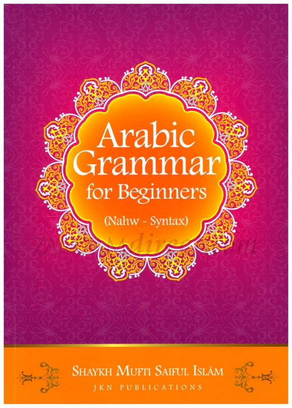 Arabic Grammar for Beginners (Nawh - Syntax) - Shaykh Mufti Saiful Islam (PB)
